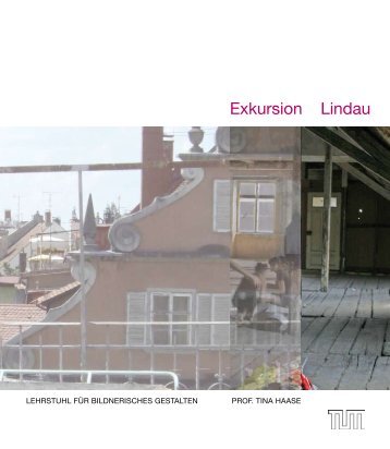 Exkursion Lindau - Lehrstuhl für Bildnerisches Gestalten - TUM