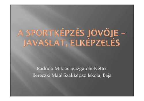 Radnóti Miklós igazgatóhelyettes Bereczki Máté Szakképző Iskola ...