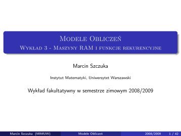 Marcin Szczuka: Modele ObliczeÅ. WykÅad 3. Maszyny RAM i ...