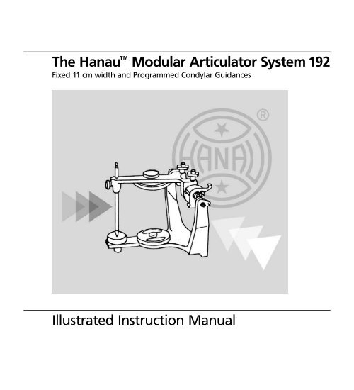 The Hanau™ Modular Articulator System 192 Illustrated ... - Whip Mix