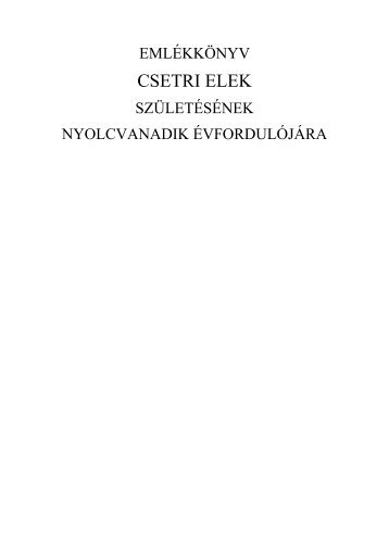 EmlÃ©kkÃ¶nyv Csetri Elek szÃ¼letÃ©sÃ©nek nyolcvanadik Ã©vfordulÃ³jÃ¡ra