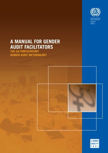 A manual for gender audit facilitators: The ILO - International Labour ...