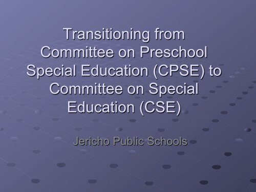 Transitioning from CPSE to CSE - Jericho School District