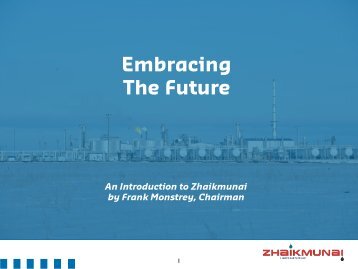Presentation by Zhaikmunai, Frank Monstrey, chairman - The Asset