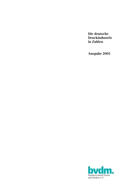 Die deutsche Druckindustrie in Zahlen Ausgabe 2005 - bvdm