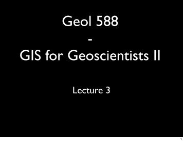 Geol 588 - GIS for Geoscientists II