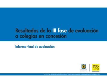 Resultados de la III fase de evaluaciÃ³n a colegios en concesiÃ³n - IDEP