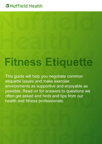 to view our full fitness etiquette pdf - Nuffield Health