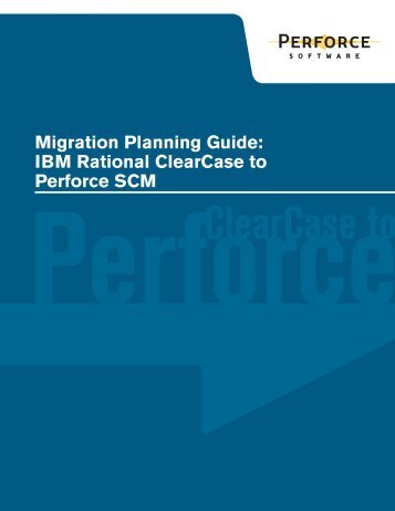 Migration Planning Guide: IBM Rational ClearCase to Perforce SCM