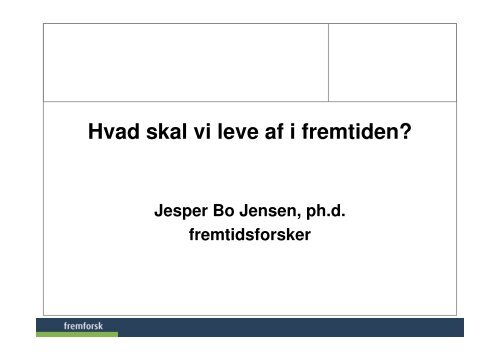 Hvad skal vi leve af i fremtiden? - Fremtidsforskeren Jesper Bo Jensen