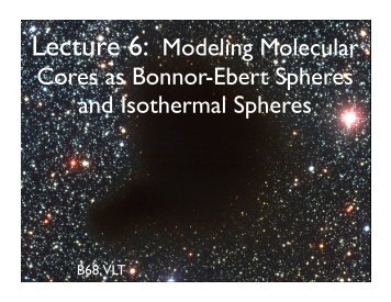 Lecture 6: Modeling Molecular Cores as Bonnor-Ebert Spheres and ...