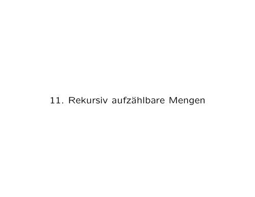 11. Rekursiv aufzählbare Mengen - Fakultät für Mathematik und ...