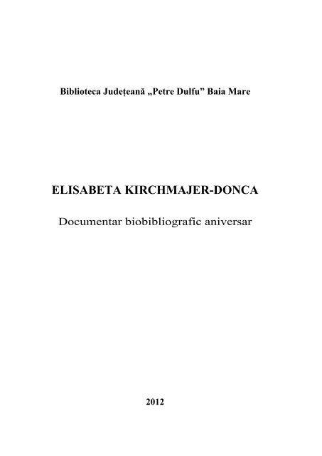 elisabeta kirchmajer-donca - Biblioteca judeÅ£eanÄ "Petre Dulfu"