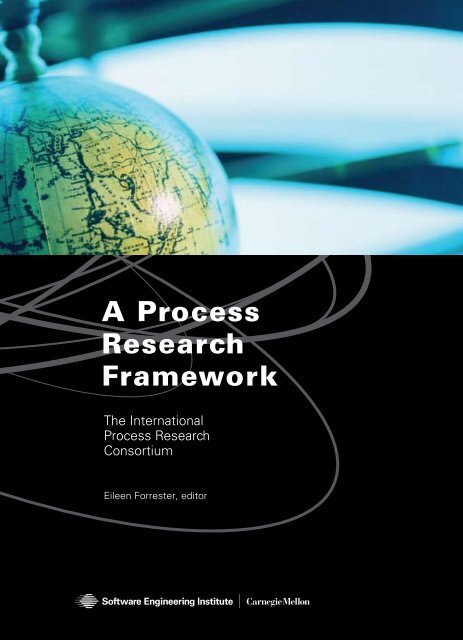 A Process Research Framework - Software Engineering Institute ...