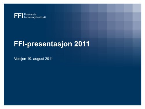 FFI-presentasjon (pdf) - Forsvarets forskningsinstitutt
