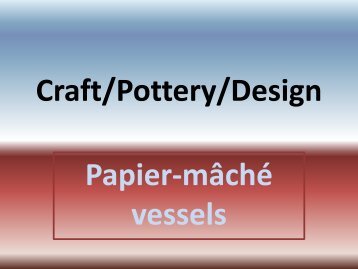 Papier-mache' vessels