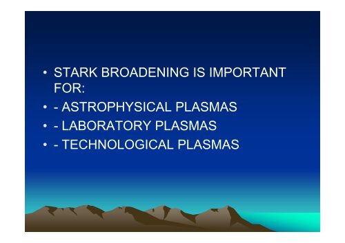 â¢ Spectral line broadening i t h i l l i t h i l l in astrophysical plasmas