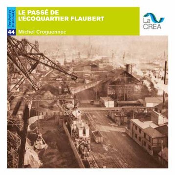 le passÃ© de l'Ã©coquartier flaubert - La Crea