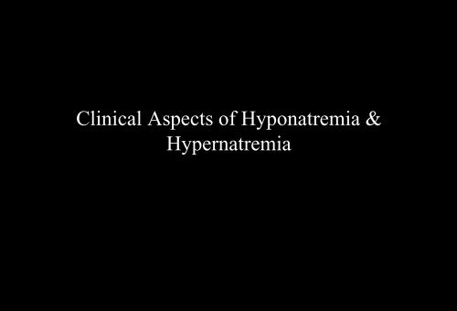 Clinical Aspects of Hyponatremia & Hypernatremia - UT Southwestern