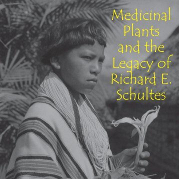 Medicinal Plants and the Legacy of Richard E. Schultes - College of ...