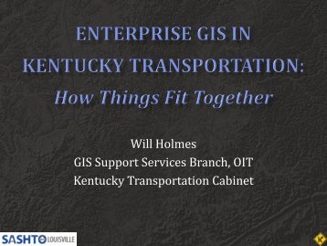 Will Holmes GIS Support Services Branch, OIT Kentucky ...