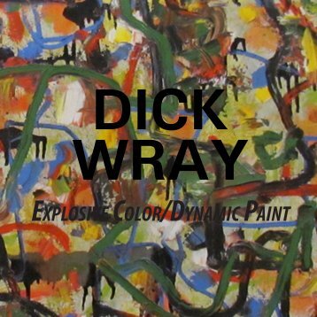 Dick Wray: Explosive Color/Dynamic Paint - William Reaves Fine Art