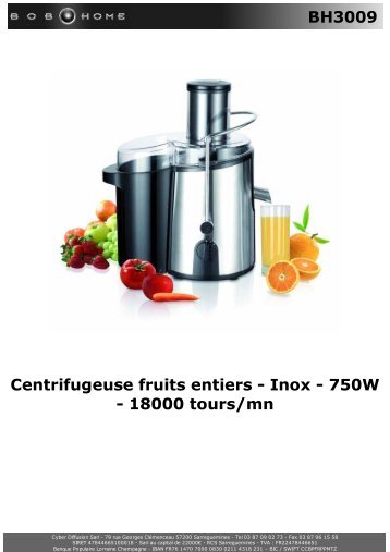 BH3009 Centrifugeuse fruits entiers - Inox - 750W ... - BOB HOME
