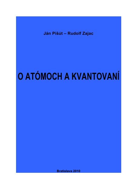 Rudolf Zajac O ATÓMOCH A KVANTOVANÍ - Fakulta matematiky ...