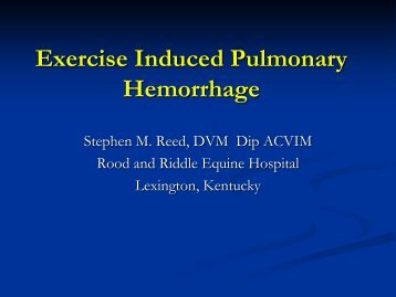 Exercise Induced Pulmonary Hemorrhage Stephen M. Reed, DVM