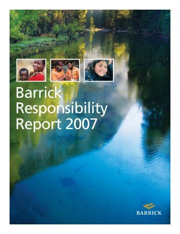 2007 Responsibility Report - English (PDF) - Barrick Gold Corporation