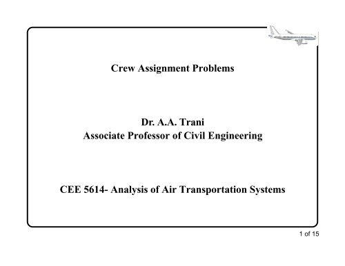 Crew Assignment Problems Dr. AA Trani Associate Professor of Civil