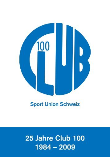 25 Jahre Club 100 1984 – 2009 - Sport Union Schweiz