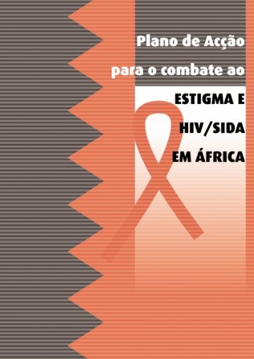 Plano de AcÃ§Ã£o para o combate ao Estigma e HIV/SIDA em ... - unaids