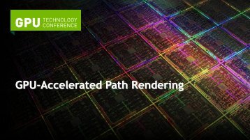 GPU-Accelerated Path Rendering - Presentation - GTC 2012