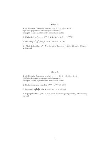 Grupa A 1. a) Skiciraj u Gaussovoj ravnini: |z| â¤ 1 i |z|â¥|z â 1 â i|. b ...