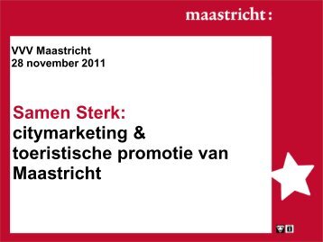 Samen Sterk: citymarketing & toeristische promotie ... - VVV Maastricht