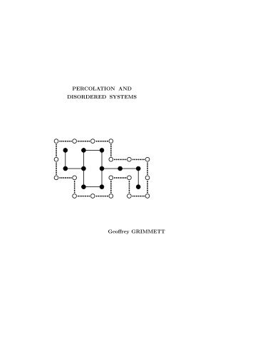 PERCOLATION AND DISORDERED SYSTEMS Geoffrey GRIMMETT