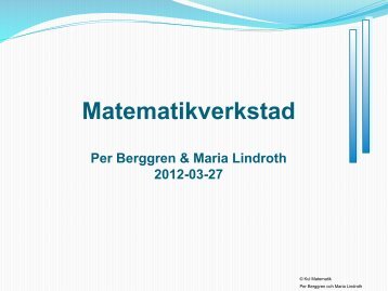 Matematikverkstad Per Berggren & Maria Lindroth ... - Kul Matematik