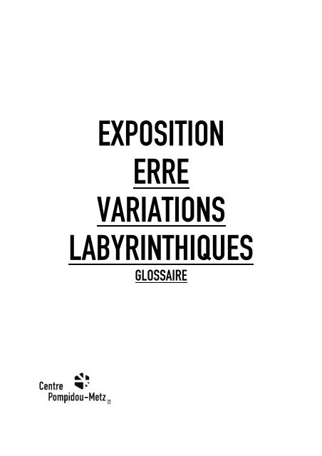 exposition erre variations labyrinthiques - Centre Pompidou Metz