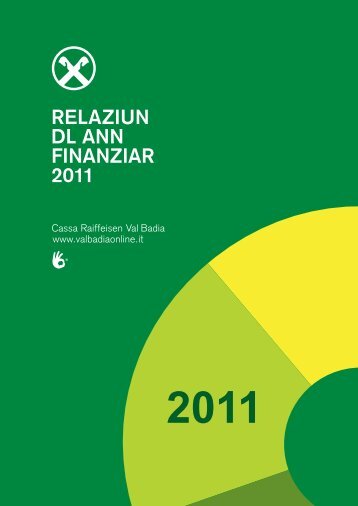 RELAZIUN DL ANN FINANZIAR 2011 - Cassa Raiffeisen Val Badia