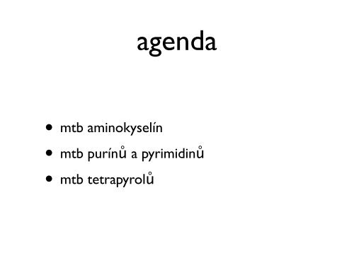 Ã¢Â€Â¢ mtb aminokyselÃƒÂ­n Ã¢Â€Â¢ mtb purÃƒÂ­nÃ…Â¯ a pyrimidinÃ…Â¯ Ã¢Â€Â¢ mtb tetrapyrolÃ…Â¯