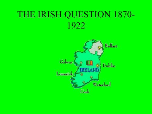 THE IRISH QUESTION 1880-1922 - History