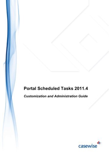Portal 2011.4 Scheduled Tasks Customization & Admin ... - Casewise