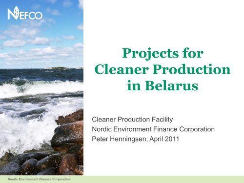 Projects for cleaner production in Belarus, Peter Henningsen ... - Nefco