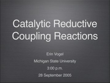 Catalytic Reductive Coupling Reactions - Michigan State University