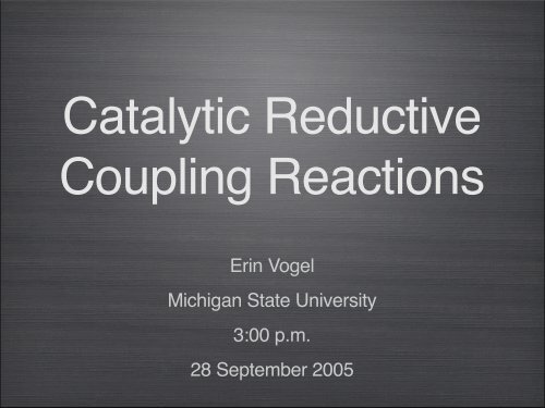 Catalytic Reductive Coupling Reactions - Michigan State University