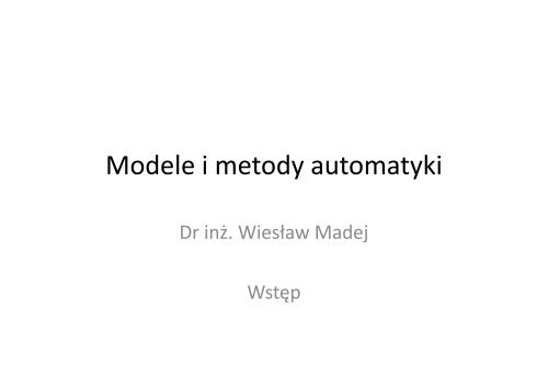 Modele i metody automatyki. WykÅad 1