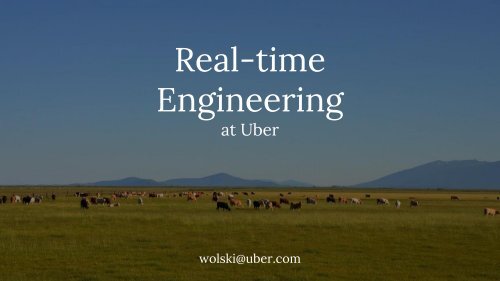 Real-time Engineering at Uber and the Evolution of an Event-Driven Architecture Presentation