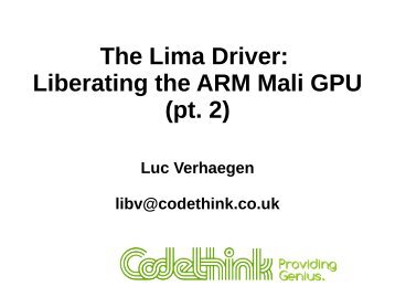 The Lima Driver: Liberating the ARM Mali GPU ... - FreeDesktop.Org