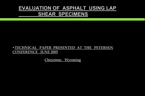 evaluation of asphalt using lap shear specimens - Petersen Asphalt ...